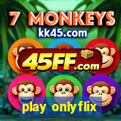 play onlyflix